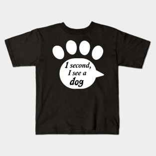 "One Second, I See a Dog" Paw Text Kids T-Shirt